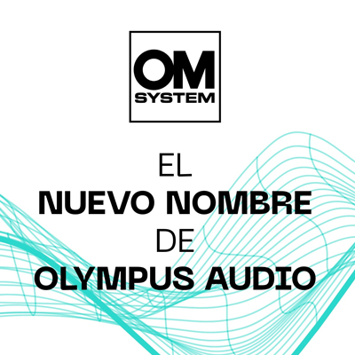 OM SYSTEM EL NUEVO NOMBRE DE OLYMPUS AUDIO